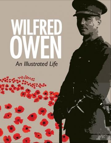 Wilfred Owen: An Illustrated Life