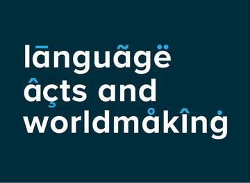 Image depicting the words written: Language Acts and Worldmaking.
