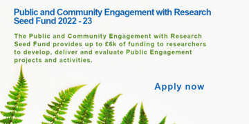 Image of a fern with text Public and Community Engagement with Research Seed Fund 2022-23. The Public and Community Engagement with Research Seed Fund provides up to £6k of funding to researchers to develop, deliver and evaluate PER