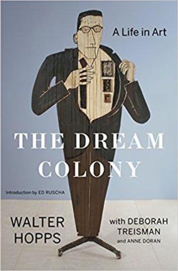 the dream colony  the life in art of walter hopps