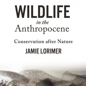 Wildlife In The Anthropocene Conservation After Nature Torch The Oxford Research Centre In The Humanities