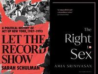Front cover of Sarah Schulman's "Let the Record Show", and Amia Srinivasan's "The Right to Sex"