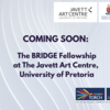 Coming soon: The BRIDGE Fellowship Programme: Visiting Fellowship at the Javett Art Centre at the University of Pretoria, in association with TORCH