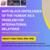 may anti black ontologies of the human as a problem for international relations